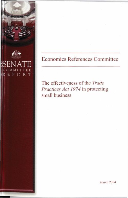 The effectiveness of the Trade Practices Act 1974 in protecting small business / The Senate Economics References Committee