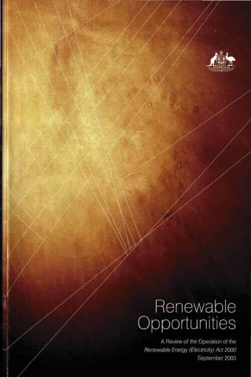 Renewable opportunities : a review of the operation of the Renewable Energy (Electricity) Act 2000 / [Mandatory Renewable Energy Target Review Panel]
