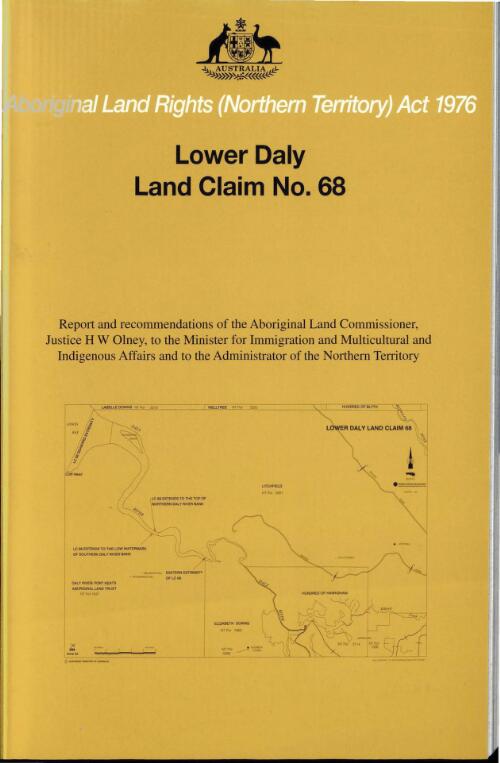 Lower Daly Land Claim (Claim No. 68) : report and recommendations of the Aboriginal Land Commissioner Justice H W Olney to the Minister for Immigration and Multicultural and Indigenous Affairs and to the Administrator of the Northern Territory