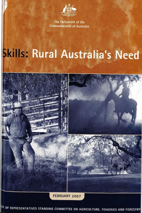 Skills: rural Australia's need : inquiry into rural skills training and research / House of Representatives Standing Committee on Agriculture, Fisheries and Forestry