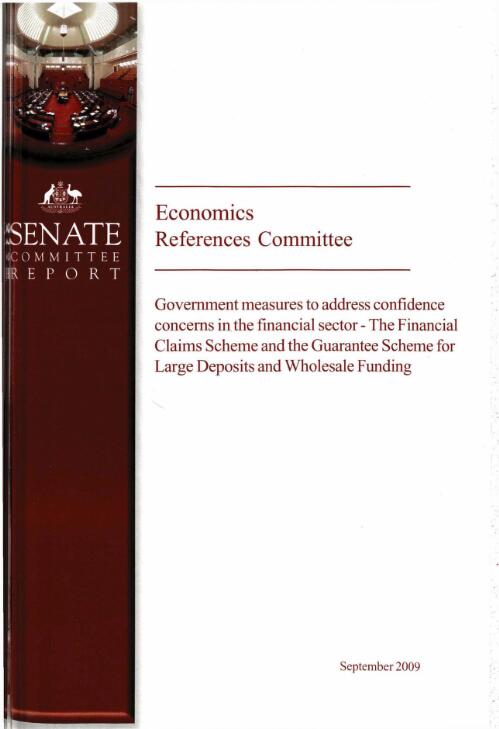 Government measures to address confidence concerns in the financial sector : the Financial Claims Scheme and Guarantee Scheme for large deposits and wholesale funding / Economics References Committee