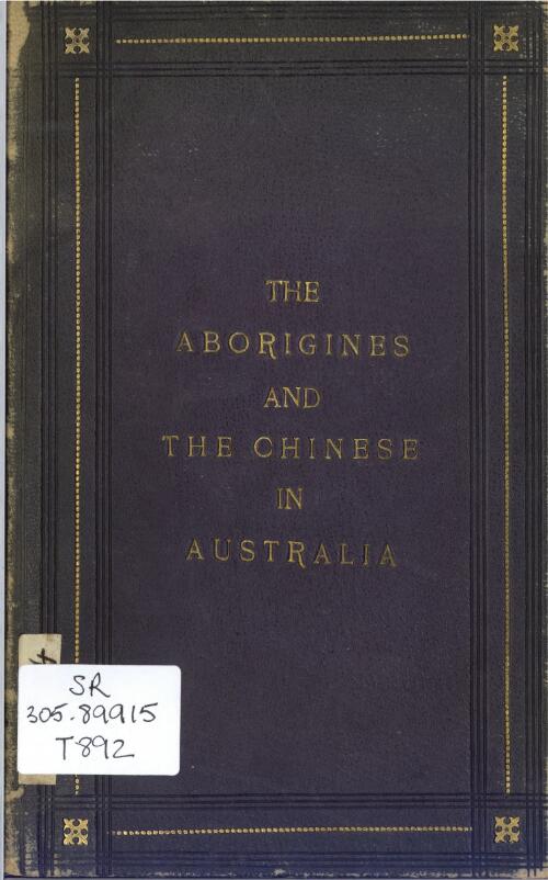 The Aborigines and the Chinese in Australia / by J.K. Tucker