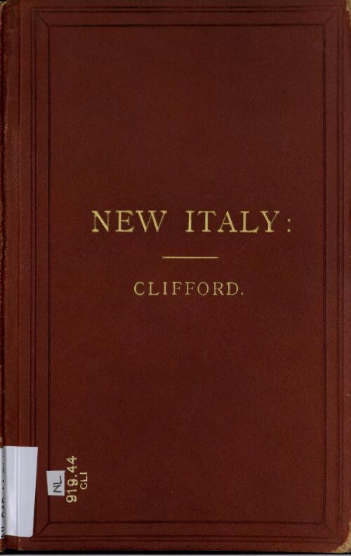 New Italy : a brief sketch of a new and thriving colony, founded and established by the Italian immigrants who were sufferers by the Marquis de Ray's New Ireland colonization scheme / by Fred. Chudleigh Clifford