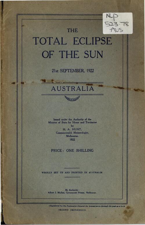 The Total eclipse of the sun, 21st September, 1922 / issued under the authority of the Minister of State for Home and Territories by H.A. Hunt