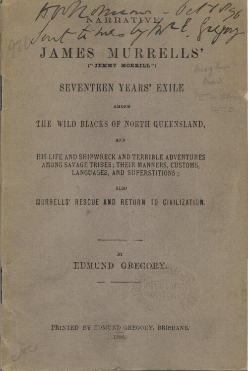 Narrative of James Murrell's ("Jemmy Morrill") seventeen years' exile among the wild blacks of North Queensland ... / [edited] by Edmund Gregory