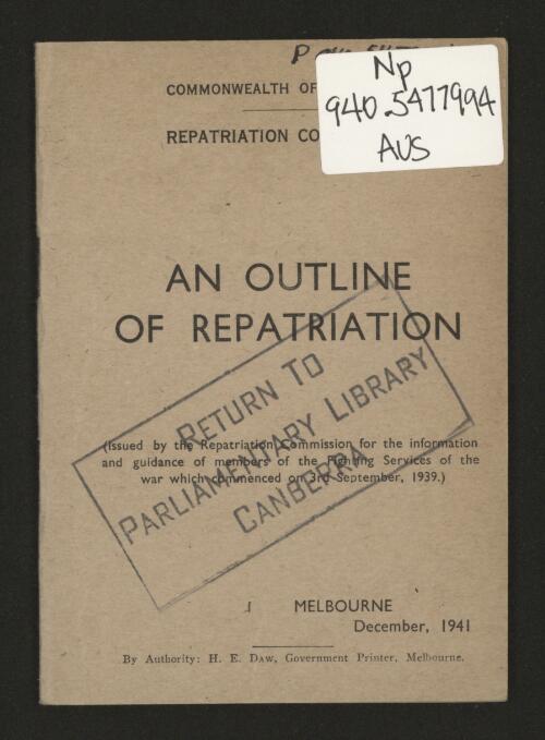 An outline of repatriation / issued by the Repatriation Commission for the information and guidance for members of the fighting services of the war which commenced on 3rd Sept., 1939