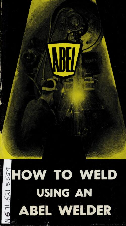 A short instruction manual booklet with hints on arc welding for beginners / Electrical Engineers, manufacturers of Abel Arc welders and welding accessories