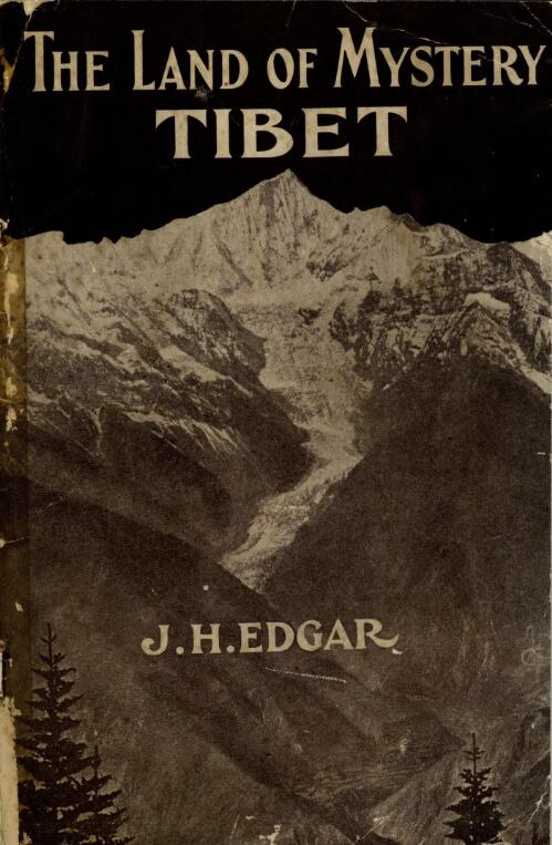 The land of mystery, Tibet / by J. Huston Edgar