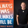 The left hand side of the image shows the front cover of the book 'Always Was, Always Will Be' by Thomas Mayo. The right hand side of the image shows a smiling man wearing a black shirt standing with his hands in his pockets.