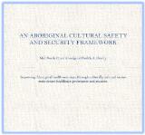 Thumbnail - An Aboriginal cultural safety and security framework : improving Aboriginal health outcomes through culturally safe and secure mainstream healthcare governance and practice