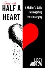 Thumbnail - Living with Half a Heart : A Mother's Guide to Navigating Fontan Surgery