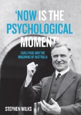 Thumbnail - 'Now is the Psychological Moment' : Earle Page and the Imagining of Australia.