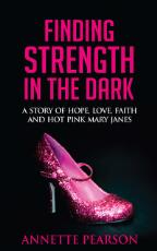 Thumbnail - Finding Strength in the Dark : A Story of Hope, Love, Faith, and Hot Pink Mary Janes