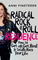 Thumbnail - Radical Rock and Roll Resilience : How to Get Up, Get Real & Totally Rock Your Life