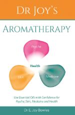 Thumbnail - Dr Joy's aromatherapy : use essential oils with confidence for psyche, skin, medicine and health