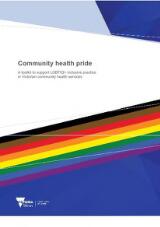 Thumbnail - Community health pride : a toolkit to support LGBTIQ+inclusive practice in Victorian community health services.