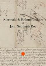 Thumbnail - The mermaid & Bathurst letters of John Septimus Roe 1817-1823