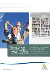 Thumbnail - Breaking the cycle : a strategic plan for Tasmanian corrections 2011-2020, incorporating the 2011-2013 breaking the cycle action plan