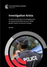 Thumbnail - Investigation Arista : a report concerning an investigation into the Queensland Police Service's 50/50 gender equity recruitment strategy