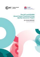 Thumbnail - The ACT and SE NSW Breast Cancer Treatment Group quality assurance project : 20-year report: July 1997-June 2017