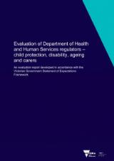 Thumbnail - Evaluation of Department of Health and Human Services regulators - child protection, disability, ageing and carers : an evaluation report developed in accordance with the Victorian Government statement of expectations framework.