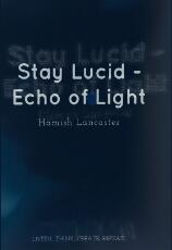Thumbnail - Stay Lucid - Echo of Light : Listen, think, create, repeat.