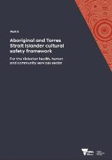 Thumbnail - Aboriginal and Torres Strait Islander cultural safety framework : Part 1, For the Victorian health, human and community services sector.