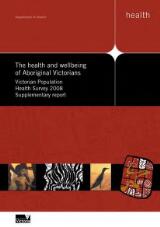 Thumbnail - The health and wellbeing of Aboriginal Victorians : Victorian population health survey 2008 supplementary report.