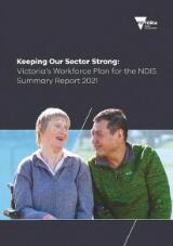 Thumbnail - Keeping our sector strong : Victoria's workforce plan for the NDIS summary report 2021.