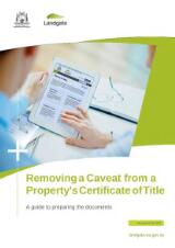 Thumbnail - Removing a caveat from a property's certificate of title : a guide to preparing the documents.