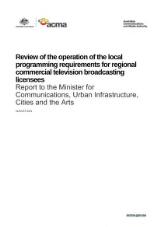 Thumbnail - Review of the operation of the local programming requirements for regional commercial television broadcasting licensees : report to the Minister for Communications, Urban Infrastructure, Cities and the Arts.