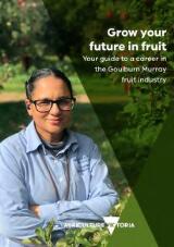 Thumbnail - Grow your future in fruit : your guide to a career in the Goulburn Murray fruit industry