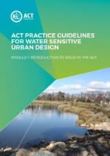 Thumbnail - ACT practice guidelines for water sensitive urban design : Module 1: Introduction to WSUD in the ACT.