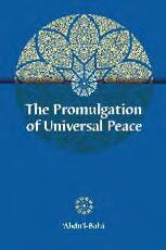 Thumbnail - The promulgation of universal peace : addresses given by 'Abdu'l-Bahá during his visit to the United States and Canada in 1912