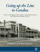 Thumbnail - Going up the line to Goodna : a history of Woogaroo Lunatic Asylum, Goodna Mental Hospital and Wolston Park Hospital, 1865-2015.