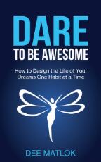 Thumbnail - Dare to be awesome : how to design the life of your dreams one habit at a time