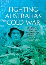 Thumbnail - Fighting Australia's cold war : the nexus of strategy and operations in a multipolar Asia, 1945-1965.