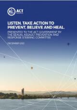 Thumbnail - Listen, take action to prevent, believe and heal : presented to the ACT Government by the Sexual Assault Prevention and Response Steering Committee.