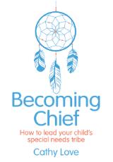 Thumbnail - Becoming chief : how to lead your child's special needs tribe