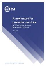 Thumbnail - A new future for custodial services : ACT Corrective Services blueprint for change.