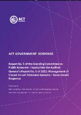 Thumbnail - ACT Government response : Report No. 5 of the Standing Committee on Public Accounts - Inquiry into the Auditor-General's Report No. 5 of 2021 : management of closed-circuit television systems - Government response.