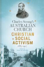 Thumbnail - Charles Strong's Australian Church : Christian social activism, 1885-1917