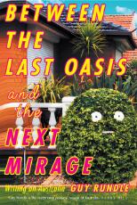 Thumbnail - Between the Last Oasis and the Next Mirage : Writings on Australia.