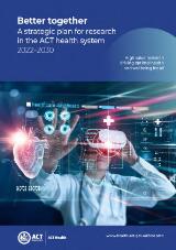 Thumbnail - Better together : a strategic plan for research in the ACT health system 2022-2030
