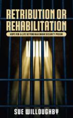 Thumbnail - Retribution or Rehabilitation : Hope for a Life Beyond Maximum Security Prison