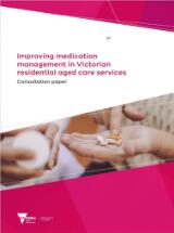 Thumbnail - Improving medication management in Victorian residential aged services : consultation paper.