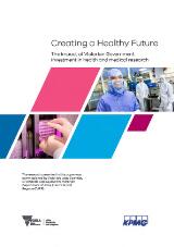 Thumbnail - Creating a healthy future : the impact of Victorian Government investment in health and medical research.