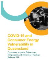 Thumbnail - COVID-19 and consumer energy vulnerability in Queensland : consumer impacts, behaviours, responses and recovery priorities