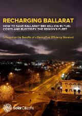 Thumbnail - Recharging Ballarat : how to save Ballarat $80 million in fuel costs and electrify the region's fleet : a report on the benefits of a strong fuel efficiency standard.