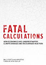 Thumbnail - Fatal calculations : how economics has underestimated climate damage and encouraged inaction